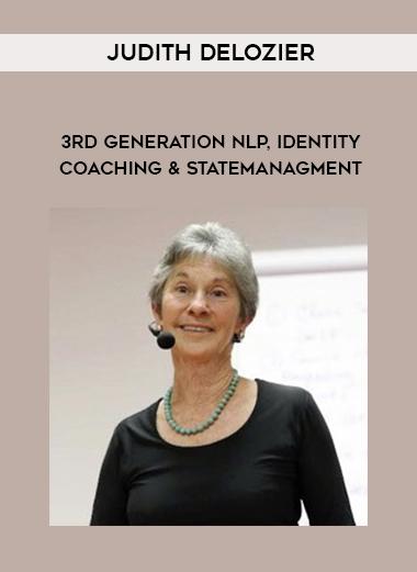 Judith DeLozier – 3rd Generation NLP Identity Coaching and State Management
